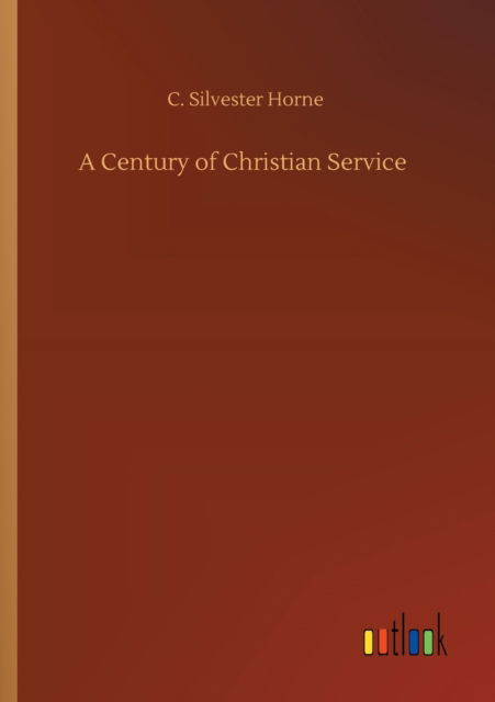 Cover for C Silvester Horne · A Century of Christian Service (Pocketbok) (2020)