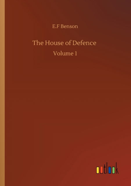 The House of Defence: Volume 1 - E F Benson - Książki - Outlook Verlag - 9783752340815 - 25 lipca 2020