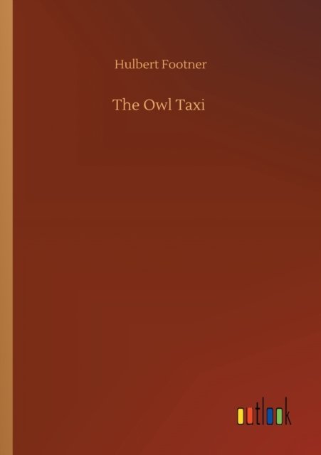 The Owl Taxi - Hulbert Footner - Books - Outlook Verlag - 9783752353815 - July 27, 2020