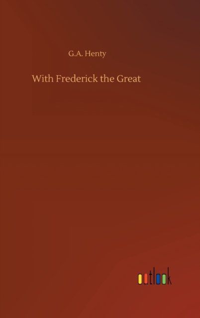 Cover for G a Henty · With Frederick the Great (Inbunden Bok) (2020)