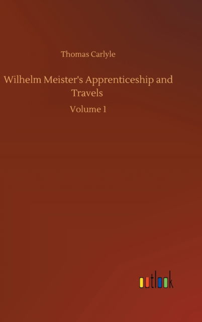 Cover for Thomas Carlyle · Wilhelm Meister's Apprenticeship and Travels: Volume 1 (Innbunden bok) (2020)