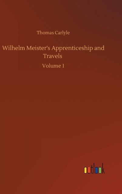 Cover for Thomas Carlyle · Wilhelm Meister's Apprenticeship and Travels: Volume 1 (Hardcover Book) (2020)