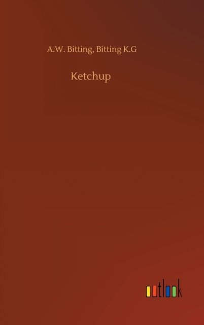 Cover for A W Bitting K G Bitting · Ketchup (Innbunden bok) (2020)