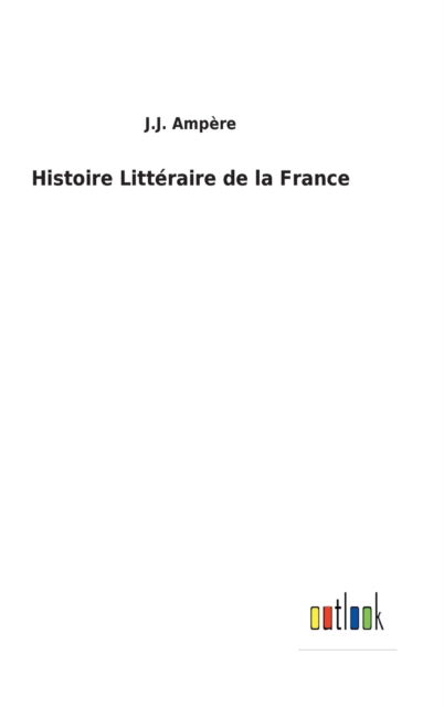 Cover for J J Ampere · Histoire Litteraire de la France (Hardcover bog) (2022)