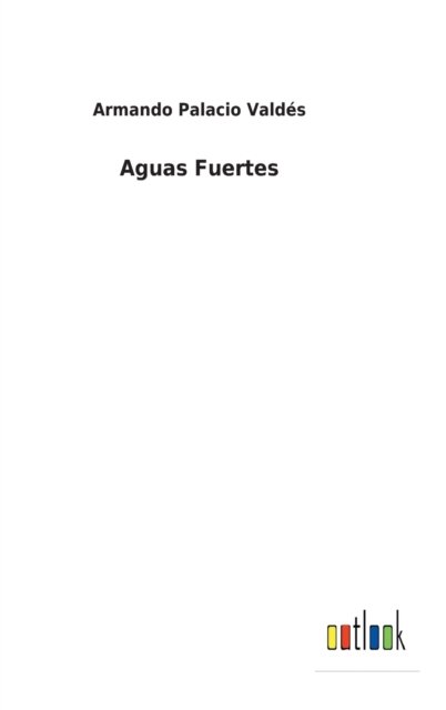 Cover for Armando Palacio Valdes · Aguas Fuertes (Gebundenes Buch) (2022)