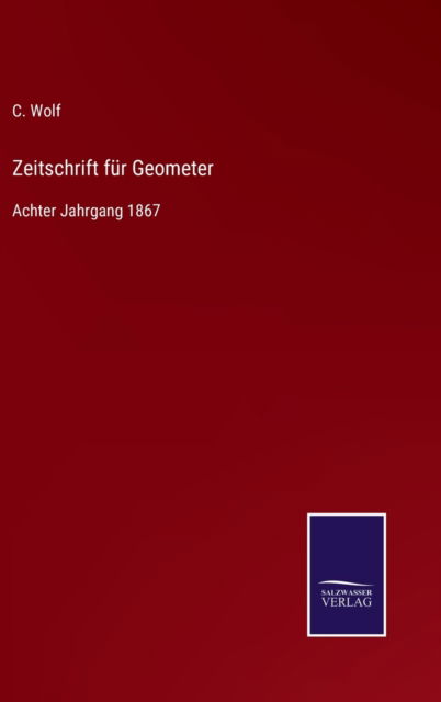 Cover for C Wolf · Zeitschrift fur Geometer: Achter Jahrgang 1867 (Hardcover Book) (2021)