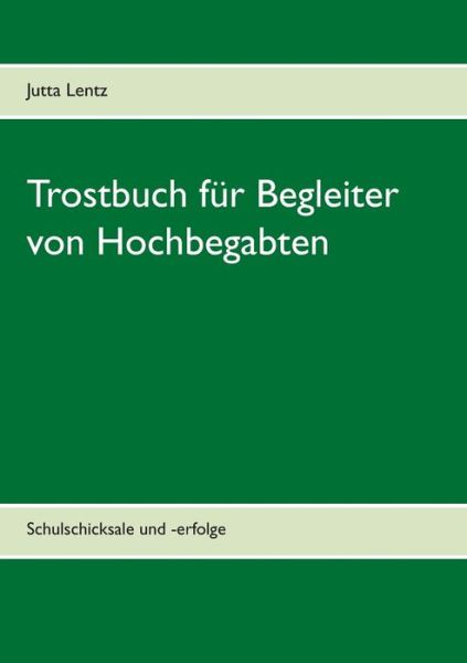 Cover for Jutta Lentz · Trostbuch fur Begleiter von Hochbegabten: Schulschicksale und -erfolge (Paperback Book) (2020)