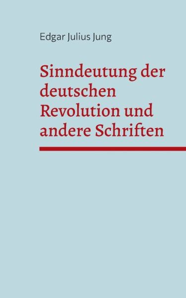 Cover for Edgar Julius Jung · Sinndeutung der deutschen Revolution und andere Schriften (Paperback Book) (2021)