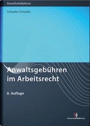 Anwaltsgebühren im Arbeitsrech - Schaefer - Bøger -  - 9783824016815 - 