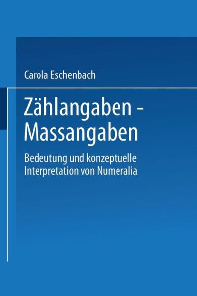 Cover for Carola Eschenbach · Zahlangaben -- Massangaben: Bedeutung Und Konzeptuelle Interpretation Von Numeralia - Studien Zur Kognitionswissenschaft (Paperback Book) [1995 edition] (1995)