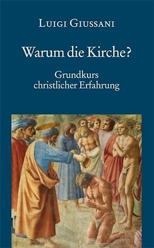 Cover for Luigi Giussani · Warum die Kirche? Grundkurs christlicher Erfahrung (Pocketbok) (2013)