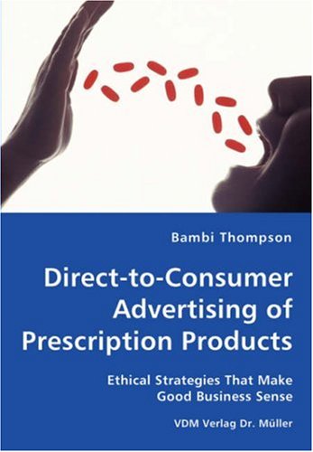 Cover for Bambi Thompson · Direct-to-consumer Advertising of Prescription Products - Ethical Strategies That Make Good Business Sense (Paperback Book) (2008)