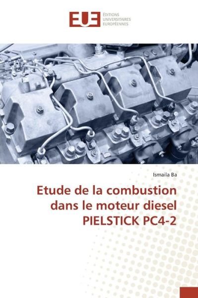 Cover for Ba Ismaila · Etude De La Combustion Dans Le Moteur Diesel Pielstick Pc4-2 (Paperback Book) (2018)