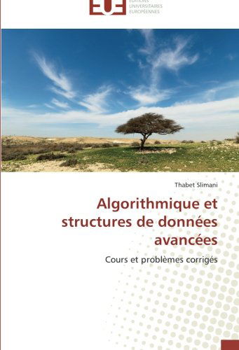 Cover for Thabet Slimani · Algorithmique et Structures De Données Avancées: Cours et Problèmes Corrigés (Paperback Book) [French edition] (2018)