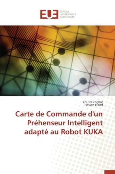 Cover for Zoghar Yousra · Carte De Commande D'un Prehenseur Intelligent Adapte Au Robot Kuka (Taschenbuch) (2018)