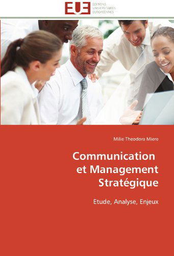 Cover for Milie Theodora Miere · Communication   et Management Stratégique: Etude, Analyse, Enjeux (Paperback Book) [French edition] (2018)
