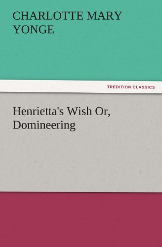 Cover for Charlotte Mary Yonge · Henrietta's Wish Or, Domineering (Tredition Classics) (Paperback Book) (2011)