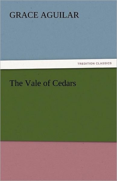 Cover for Grace Aguilar · The Vale of Cedars (Tredition Classics) (Taschenbuch) (2011)