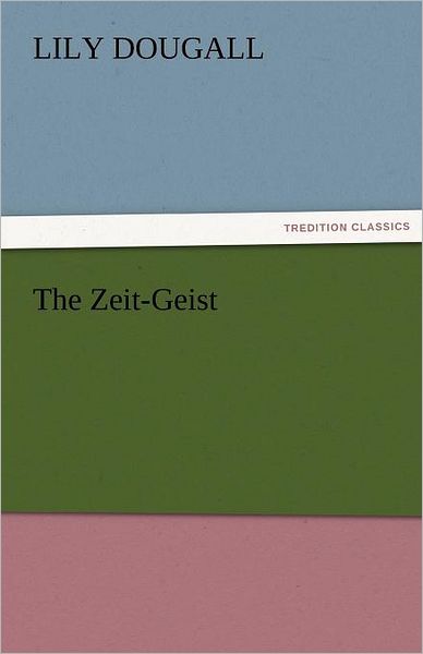 Cover for Lily Dougall · The Zeit-geist (Tredition Classics) (Paperback Book) (2011)