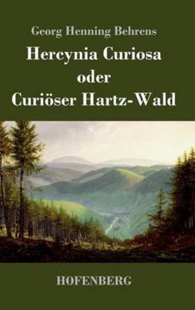Cover for Georg Henning Behrens · Hercynia Curiosa Oder Curioser Hartz-wald (Hardcover Book) (2014)