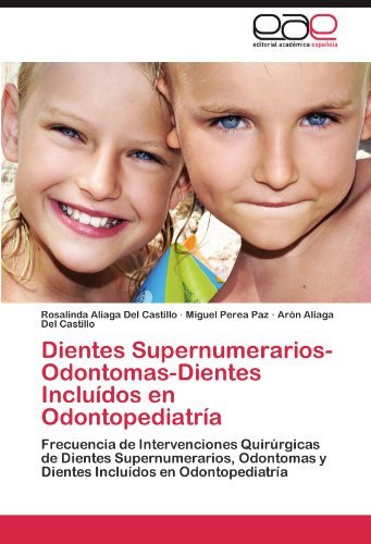 Cover for Arón Aliaga Del Castillo · Dientes Supernumerarios-odontomas-dientes Incluídos en Odontopediatría: Frecuencia De Intervenciones Quirúrgicas De Dientes Supernumerarios, Odontomas ... en Odontopediatría (Pocketbok) [Spanish edition] (2011)