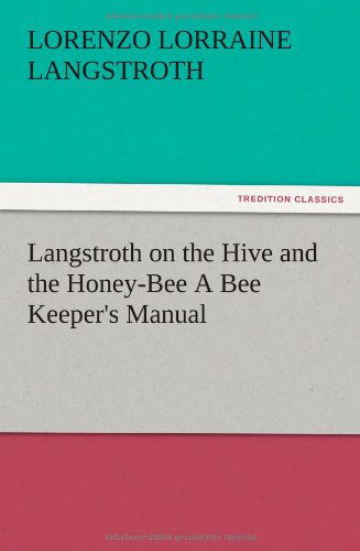 Cover for L. L. Langstroth · Langstroth on the Hive and the Honey-bee a Bee Keeper's Manual (Paperback Book) (2012)