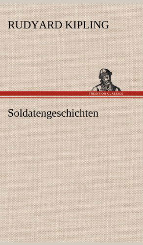 Soldatengeschichten - Rudyard Kipling - Livros - TREDITION CLASSICS - 9783847253815 - 14 de maio de 2012