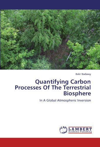 Cover for Bakr Badawy · Quantifying Carbon Processes of the Terrestrial Biosphere: in a Global Atmospheric Inversion (Paperback Book) (2011)