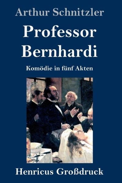 Cover for Arthur Schnitzler · Professor Bernhardi (Grossdruck): Komoedie in funf Akten (Gebundenes Buch) (2020)