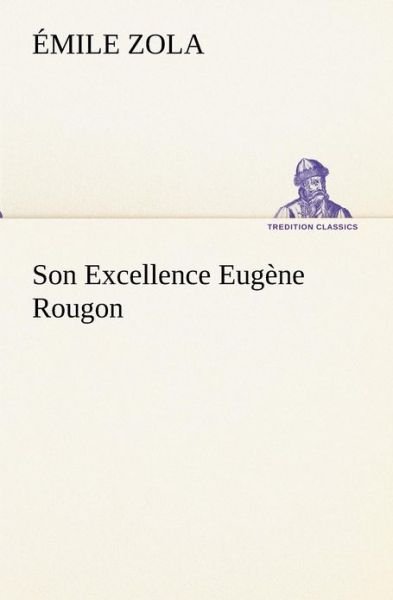 Cover for Émile Zola · Son Excellence Eugène Rougon (Tredition Classics) (French Edition) (Pocketbok) [French edition] (2012)