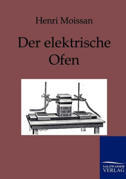 Der Elektrische Ofen - Henri Moissan - Libros - Salzwasser-Verlag GmbH - 9783861956815 - 16 de septiembre de 2011