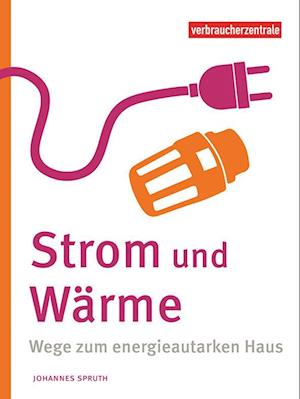 Strom und Wärme selbst erzeugen - Johannes Spruth - Kirjat - Verbraucher-Zentrale NRW - 9783863361815 - perjantai 1. maaliskuuta 2024