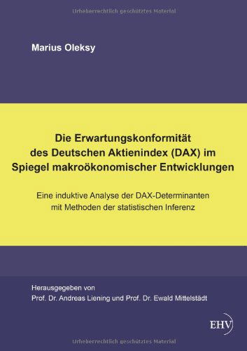 Cover for Marius Oleksy · Die Erwartungskonformitaet Des Deutschen Aktienindex (Dax): Eine Induktive Analyse Der Dax-determinanten Mit Methoden Der Statistischen Inferenz (Paperback Book) [German edition] (2013)