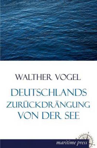 Cover for Walther Vogel · Deutschlands Zurueckdraengung Von Der See (Taschenbuch) [German edition] (2013)