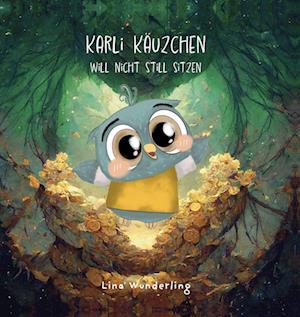 Cover for Lina Wunderling · Karli Käuzchen will nicht still sitzen (Book) (2023)