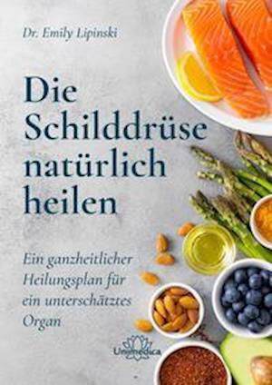 Cover for Emily Lipinski · Die Schilddrüse natürlich heilen (Paperback Book) (2022)