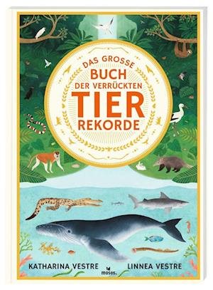 Cover for Katharina Vestre · Das große Buch der verrückten Tierrekorde (Book) (2024)