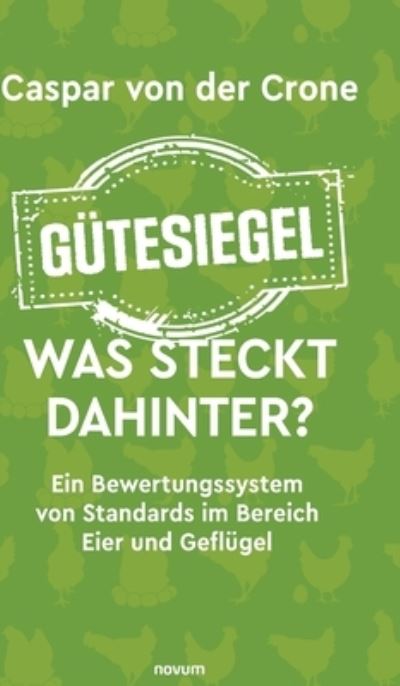 Cover for Caspar Von Der Crone · Gutesiegel - Was steckt dahinter?: Ein Bewertungssystem von Standards im Bereich Eier und Geflugel (Hardcover Book) (2022)