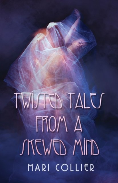 Cover for Mari Collier · Twisted Tales From a Skewed Mind (Paperback Book) (2022)