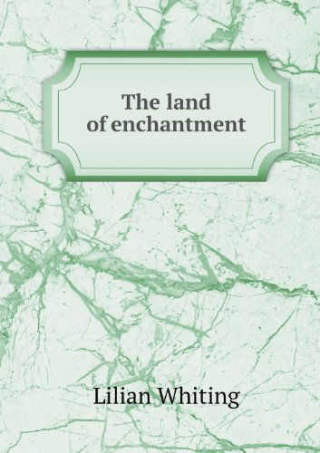 Cover for Lilian Whiting · The Land of Enchantment (Paperback Book) (2013)