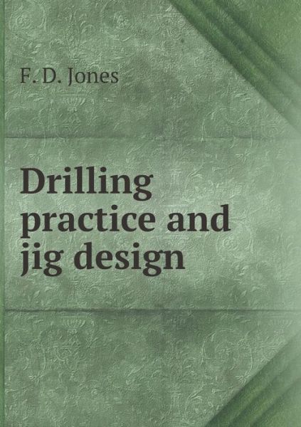 Cover for Erik Oberg · Drilling Practice and Jig Design (Paperback Book) (2015)