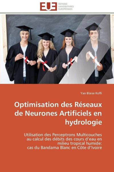 Cover for Yao Blaise Koffi · Optimisation Des Réseaux De Neurones Artificiels en Hydrologie: Utilisation Des Perceptrons Multicouches  Au Calcul Des Débits Des Cours D'eau en ... Blanc en Côte D'ivoire (Paperback Book) [French edition] (2018)