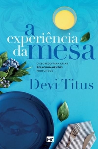 Cover for Devi Titus · A experiencia da mesa (nova capa): O segredo para criar relacionamentos profundos (Paperback Bog) [Nova Capa edition] (2021)