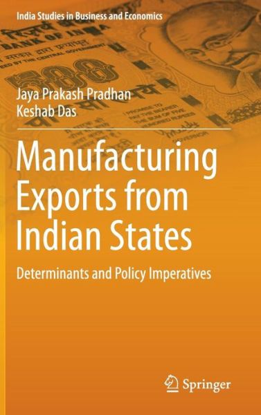 Cover for Jaya Prakash Pradhan · Manufacturing Exports from Indian States: Determinants and Policy Imperatives - India Studies in Business and Economics (Hardcover Book) [1st ed. 2016 edition] (2015)