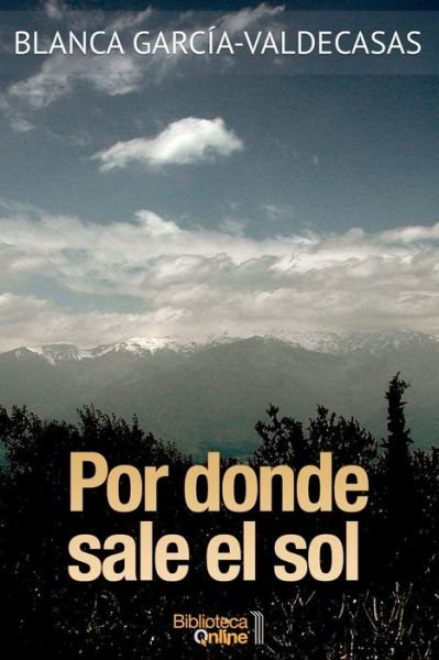Cover for Blanca Garcia-Valdecasas · Por donde sale el sol (Paperback Book) (2018)