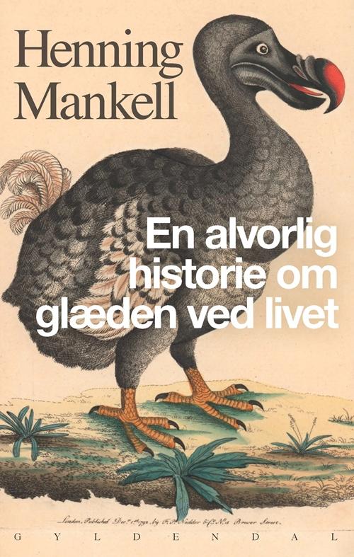 Cover for Henning Mankell · En alvorlig historie om glæden ved livet (Sewn Spine Book) [1st edition] (2015)