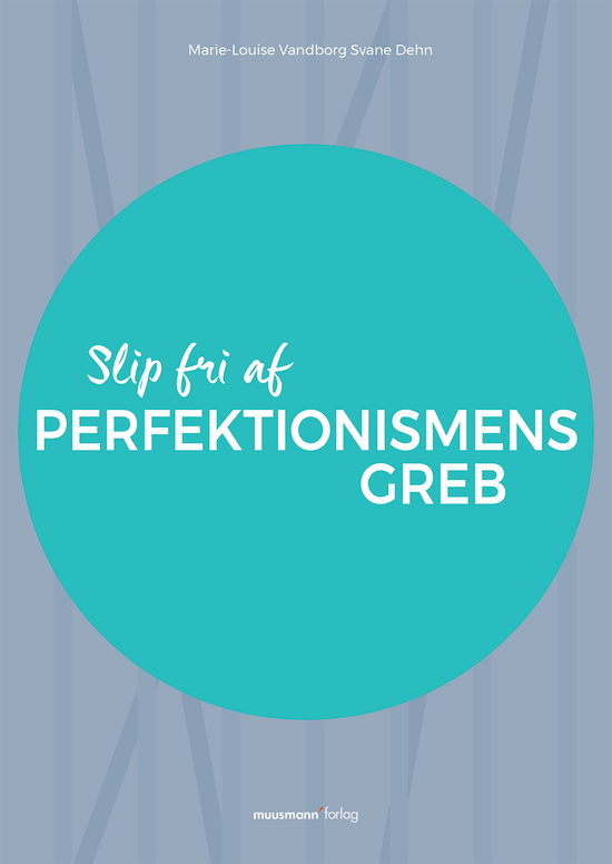 Slip fri af perfektionismens greb - Marie-Louise Vandborg Svane Dehn - Bøger - Muusmann Forlag - 9788793430815 - 24. oktober 2017