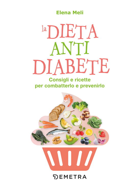 Cover for Elena Meli · La Dieta Anti Diabete. Consigli E Ricette Per Combatterlo E Prevenirlo (Book)