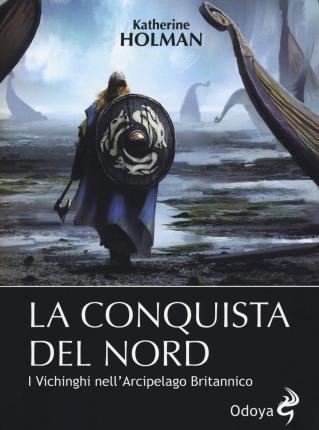 La Conquista Del Nord. I Vichinghi Nell'arcipelago Britannico - Katherine Holman - Boeken -  - 9788862884815 - 