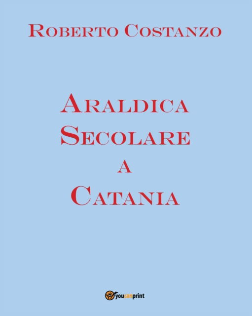 Cover for Roberto Costanzo · Araldica Secolare a Catania (Paperback Bog) (2017)